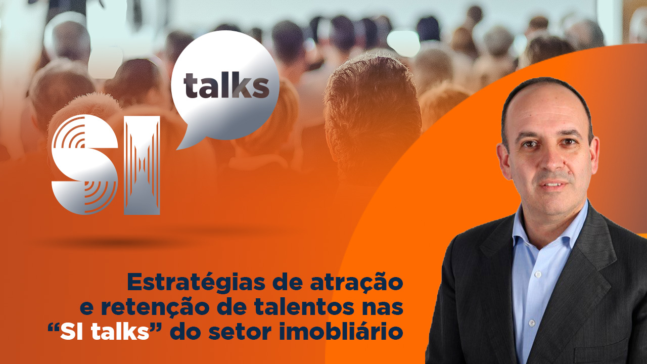 Estratégias de Atração e Retenção de Talentos nas "SI Talks" do Setor Imobiliário